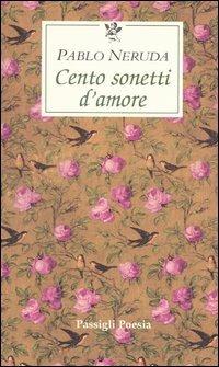 Cento sonetti d'amore. Testo spagnolo a fronte - Pablo Neruda - copertina