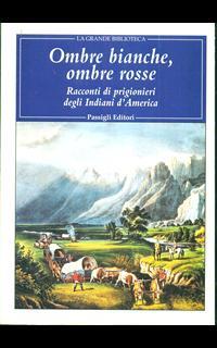 Ombre bianche, ombre rosse. Racconti di prigionieri degli indiani d'America