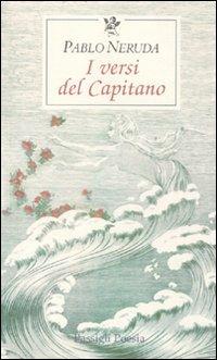 I versi del Capitano. Testo spagnolo a fronte - Pablo Neruda - copertina