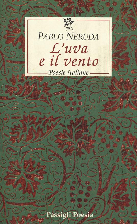 L'uva e il vento. Poesie italiane. Testo spagnolo a fronte - Pablo Neruda - copertina