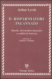 Il risparmiatore ingannato. Banche, intermediari finanziari e conflitti di interesse - Arthur Levitt - copertina
