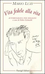 Vita fedele alla vita. Autobiografia per immagini