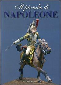 Il piombo di Napoleone. La Grande Armée nei soldatini della collezione Predieri - Giuseppe Adduci,Ugo Barlozzetti - 3