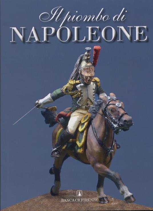 Il piombo di Napoleone. La Grande Armée nei soldatini della collezione Predieri - Giuseppe Adduci,Ugo Barlozzetti - copertina