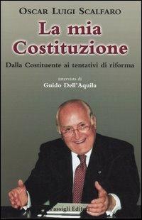 La mia Costituzione. Dalla Costituente al referendum 2006 - Oscar L. Scalfaro - copertina