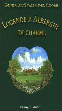 Guida all'Italia del cuore. Locande e alberghi di charme - copertina