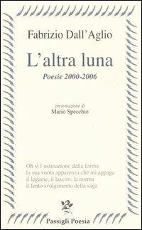 L'altra luna. Poesie 2000-2006 - Fabrizio Dall'Aglio - copertina