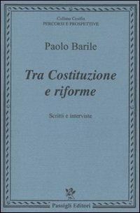 Tra costituzione e riforme. Scritti e interviste (1980-2000) - Paolo Barile - copertina