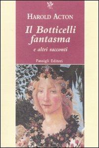 Il Botticelli fantasma e altri racconti - Harold Acton - 2