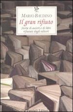 Il gran rifiuto. Storie di autori e di libri rifiutati dagli editori