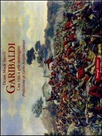 Garibaldi. Una vita a più immagini. Ediz. illustrata - Denis Mack Smith - copertina