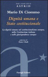 Dignità umana e Stato costituzionale. La dignità umana nel costituzionalismo europeo, nella Costituzione italiana e nelle giurisprudenze europee - Mario Di Ciommo - copertina