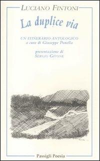 La duplice via. Un itinerario poetico - Luciano Fintoni - 2
