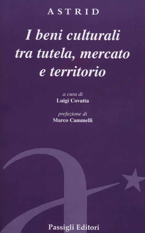 Beni culturali tra tutela, mercato e territorio - copertina