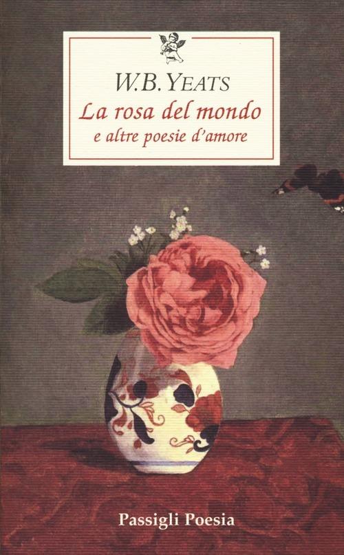 La rosa del mondo e altre poesie d'amore. Testo inglese a fronte - William Butler Yeats - copertina