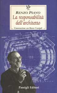 Libro La responsabilità dell'architetto. Conversazione con Renzo Cassigoli Renzo Piano Renzo Cassigoli