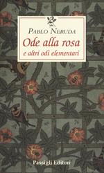 Ode alla rosa e altre odi elementari. Testo spagnolo a fronte