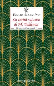 La verità  sul caso di M. Valdemar. Tre racconti mesmerici