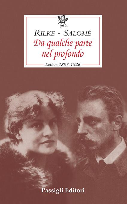 Da qualche parte nel profondo. Lettere 1897-1926 - Rainer Maria Rilke,Lou Andreas-Salomé - copertina