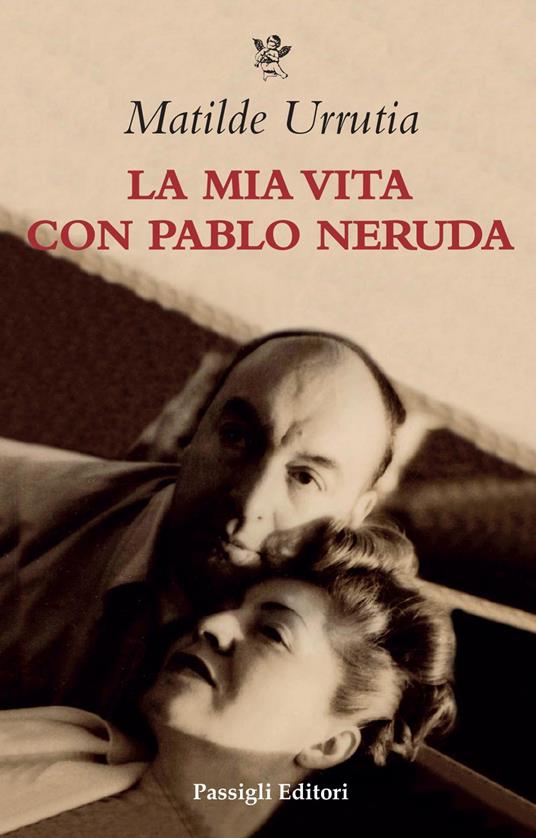 La mia vita con Pablo Neruda - Matilde Urrutia - copertina