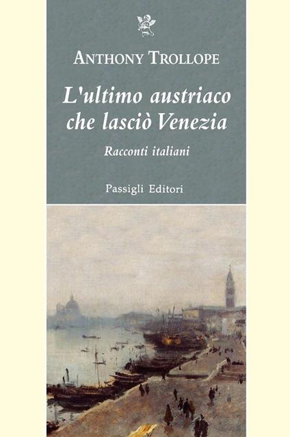 L' ultimo austriaco che lasciò Venezia. Racconti italiani - Anthony Trollope,Luca Caddia - ebook