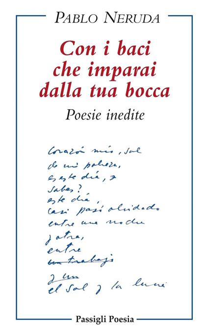 Con i baci che imparai dalla tua bocca. Poesie inedite. Testo spagnolo a fronte - Pablo Neruda,Dario Oses,Valerio Nardoni - ebook