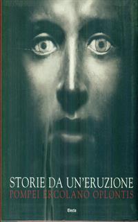 Storie da un'eruzione. Pompei, Ercolano, Oplontis. Ediz. illustrata