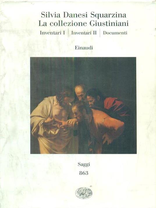 La collezione Giustiniani: Inventari I-Inventari II-Documenti - Silvia Danesi Squarzina - 2