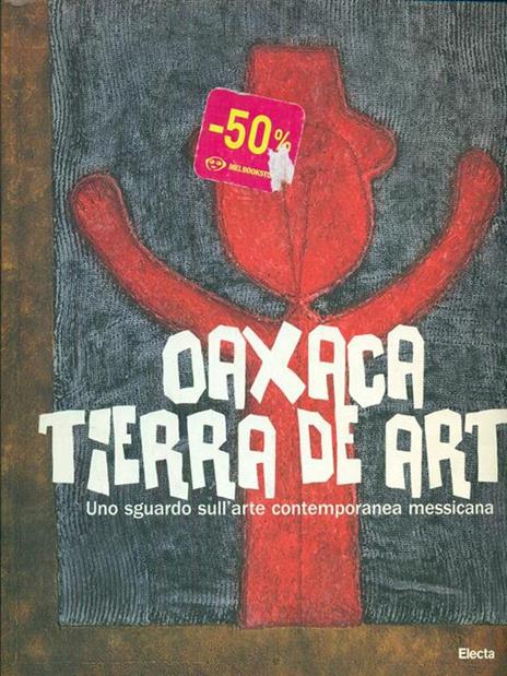 Oaxaca. Tierra de arte. Uno sguardo sull'arte contemporanea messicana - 3