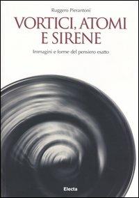 Vortici, atomi e sirene. Immagini e forme del pensiero esatto - Ruggero Pierantoni - copertina