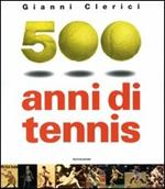 500 anni di tennis. Ediz. illustrata