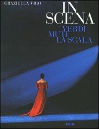 In scena. Verdi, Muti, la Scala - Graziella Vigo - 3