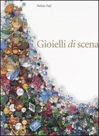 Gioielli di scena attravetso la carriera di quattro celebri soprani del Novecento. Ediz. illustrata - Stefano Papi - copertina