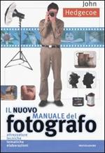 Il nuovo manuale del fotografo. Ediz. illustrata
