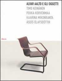 Libro Alvar Aalto e gli oggetti. Ediz. illustrata Timo Keinämen Pekka Korvenmaa Kaarina Mikonranta