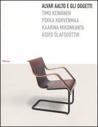 Alvar Aalto e gli oggetti. Ediz. illustrata - Timo Keinämen,Pekka Korvenmaa,Kaarina Mikonranta - copertina