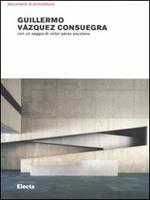 Guillermo Vázquez Consuegra. Opere e progetti. Ediz. illustrata