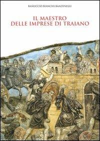 Il maestro delle imprese di Traiano. Ediz. illustrata - Ranuccio Bianchi Bandinelli - copertina