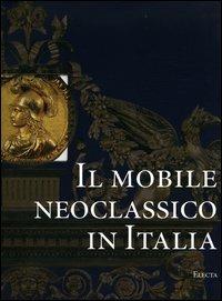 Il mobile neoclassico in Italia. Arredi e decorazioni d'interni dal 1775 al 1800 - Enrico Colle - copertina