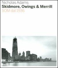 Skidmore, Owings & Merill. SOM dal 1936 - Nicholas Adams - copertina