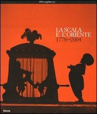 La Scala e l'Oriente 1778-2004. Ediz. illustrata - copertina