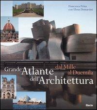 Grande atlante dell'architettura dal Mille al Duemila - Francesca Prina,Elena Demartini - copertina