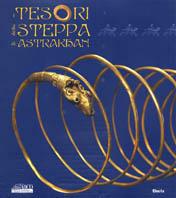 I tesori della steppa di Astrakhan. Catalogo della mostra (Roma, 17 marzo-29 maggio 2005) - copertina
