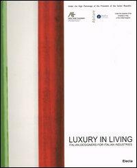 Luxury in living. Italian designers for Italian industries. Catalogo della mostra (London, March 18-27 2005) - copertina