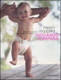 Giocando s'impara. Sviluppa le potenzialità del tuo bambino con la creatività - Miriam Stoppard - copertina