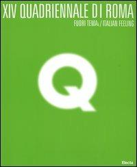 Quattordicesima Quadriennale di Roma. Fuori tema/Italian Feeling. Catalogo della mostra (Roma, 9 marzo-31 maggio 2005). Ediz. illustrata - copertina