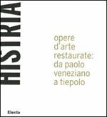 Histria. Opere d'arte restaurate: da Paolo Veneziano a Tiepolo. Catalogo della mostra (Trieste, 23 giugno 2005-6 gennaio 2006)