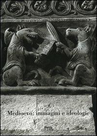 Medioevo: immagini e ideologie. Atti del Convegno internazionale di studi (Parma, 23-27 settembre 2002) - copertina