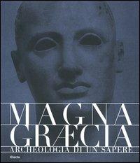 Magna Graecia. Archeologia di un sapere. Catalogo della mostra (Catanzaro, 19 giugno-31 ottobre 2005). Ediz. illustrata - copertina