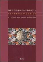 Ceramicamosaico. A ceramic and mosaic exhibition. Catalogo della mostra (Ravenna, 28 luglio-9 ottobre 2005). Ediz. italiana, inglese, giapponese
